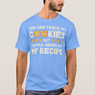You Can Track My Cookies Funny Bakers Baking Cooki T-Shirt
