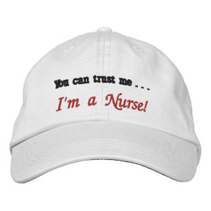 You can trust me . . . I'm a Nurse! Embroidered Hat