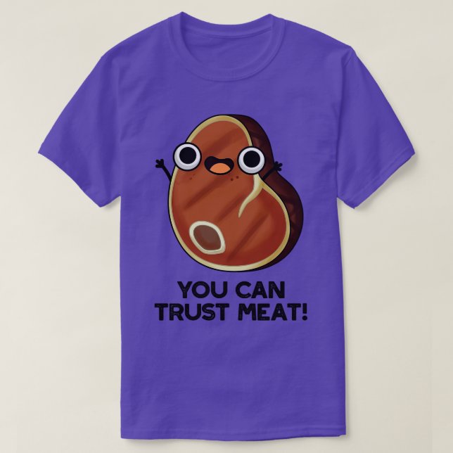 You Can Trust Meat Funny Steak Pun 1 T-Shirt (Design Front)