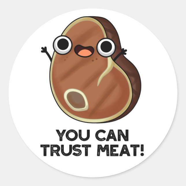 You Can Trust Meat Funny Steak Pun  Classic Round Sticker (Front)