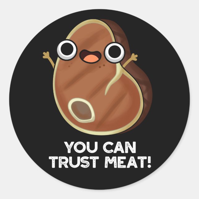 You Can Trust Meat Funny Steak Pun Dark BG Classic Round Sticker (Front)