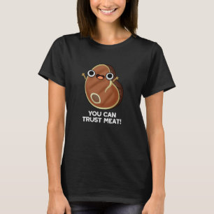 You Can Trust Meat Funny Steak Pun Dark BG T-Shirt