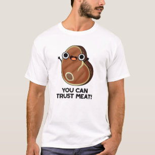 You Can Trust Meat Funny Steak Pun  T-Shirt
