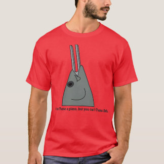 You can Tune a piano but you cant Tuna fish  T-Shirt
