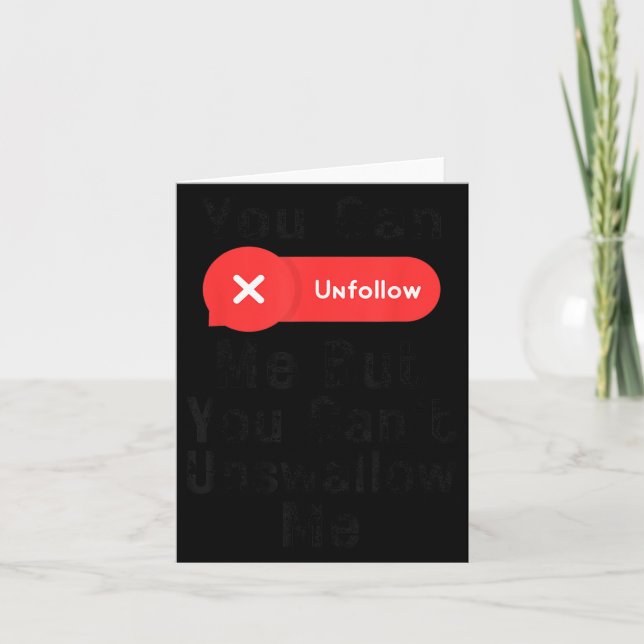 You Can Unfollow Me But You Can't Unswallow Me  Card (Front)