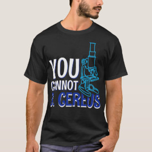 You Cannot B Cereus Biomedical Engineering 5 T-Shirt
