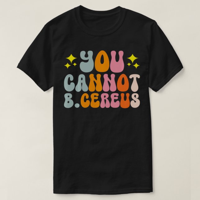 You Cannot B Cereus Biomedical Engineering   6  T-Shirt (Design Front)