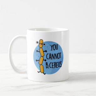 You Cannot B Cereus Funny Bacteria Pun Coffee Mug