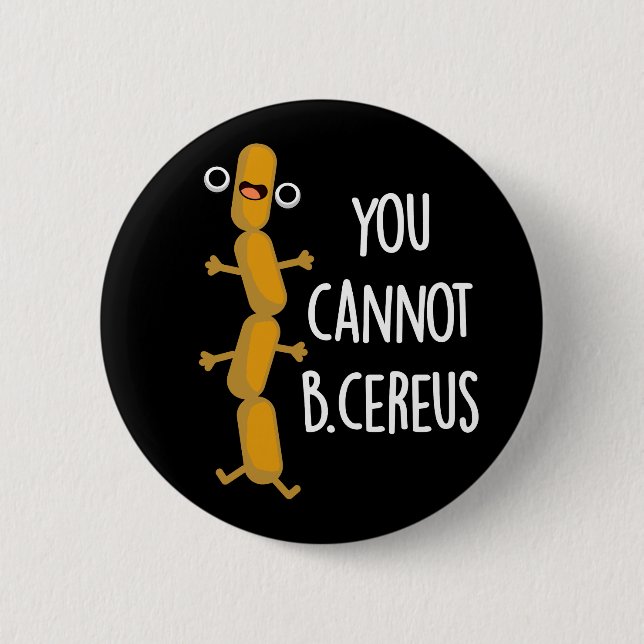 You Cannot B Cereus Funny Bacteria Pun Dark BG 6 Cm Round Badge (Front)