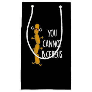 You Cannot B Cereus Funny Bacteria Pun Dark BG Small Gift Bag