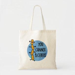 You Cannot B Cereus Funny Bacteria Pun  Tote Bag