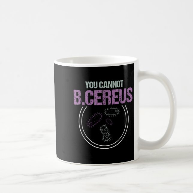 You Cannot B.cereus Microbiologist Microbiology  Coffee Mug (Right)