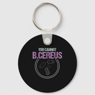 You Cannot B.cereus Microbiologist Microbiology Key Ring