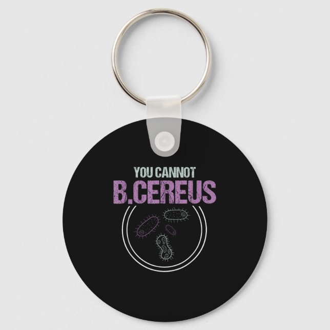 You Cannot B.cereus Microbiologist Microbiology  Key Ring (Front)