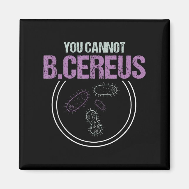 You Cannot B.cereus Microbiologist Microbiology  Magnet (Front)