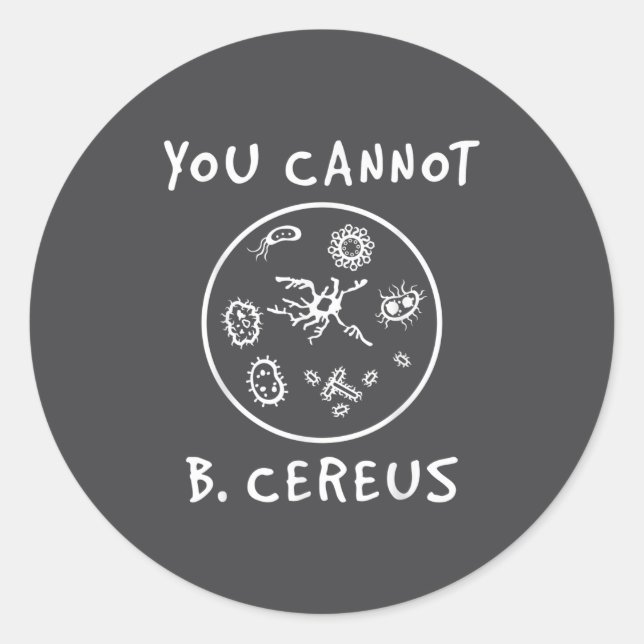 You Cannot Be Cereus Microbiology Lover Science Pu Classic Round Sticker (Front)