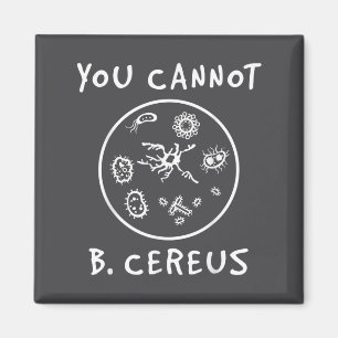 You Cannot Be Cereus Microbiology Lover Science Pu Magnet