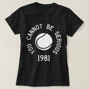 You Cannot Be Serious John McEnroe Funny Tennis T-Shirt