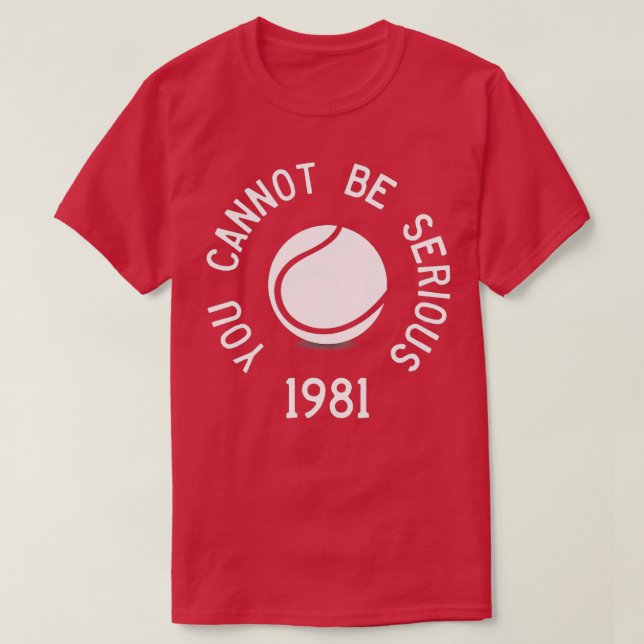 You Cannot Be Serious John McEnroe Funny TennisQuo T-Shirt (Design Front)