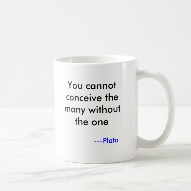 You cannot conceive the many without the one, -... coffee mug (Right)