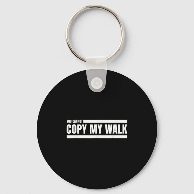 You Cannot Copy My Walk Motivational Graphic  Key Ring (Front)