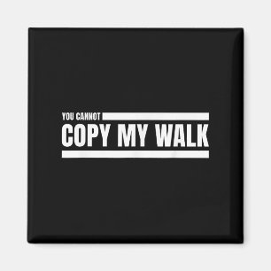 You Cannot Copy My Walk Motivational Graphic  Magnet