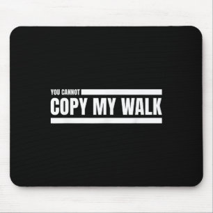 You Cannot Copy My Walk Motivational Graphic Mouse Mat