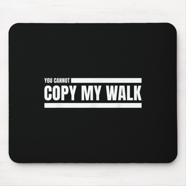 You Cannot Copy My Walk Motivational Graphic  Mouse Mat (Front)