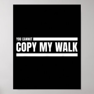 You Cannot Copy My Walk Motivational Graphic  Poster