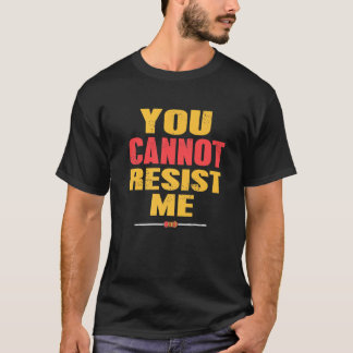 You Cannot Resist Me Retro  Designs Present T-Shirt