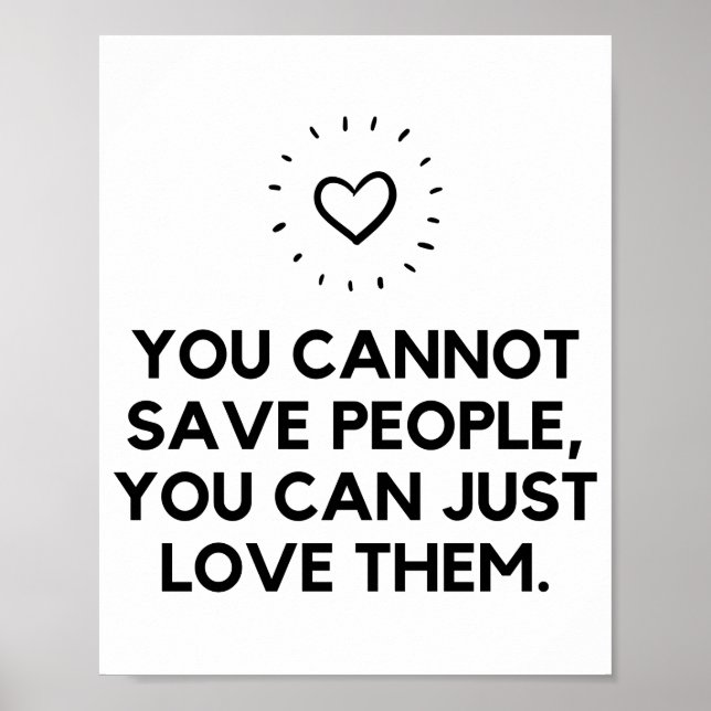 You cannot save people just love them poster (Front)