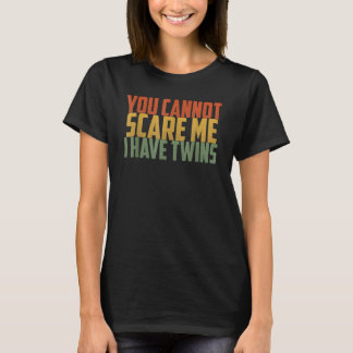 You Cannot Scare Me I Have Twins Vintage Retro Fat T-Shirt