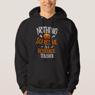 You Cannot Scare Me I M A Ressource Teacher Hallow Hoodie