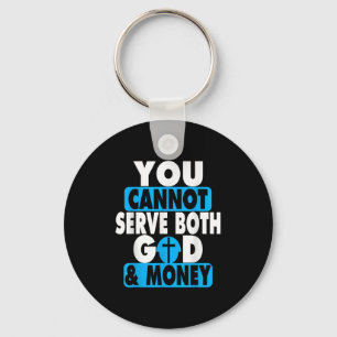 You Cannot Serve Both God And Money Jesus Christia Key Ring