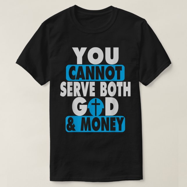 You Cannot Serve Both God and Money Jesus Christia T-Shirt (Design Front)
