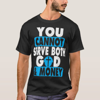 You Cannot Serve Both God and Money Jesus Christia T-Shirt