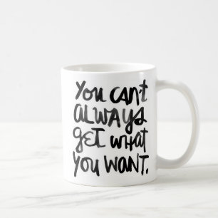 You Can't Always Get What You Want Mug