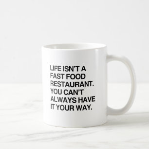 YOU CAN'T ALWAYS HAVE IT YOUR WAY.png Coffee Mug
