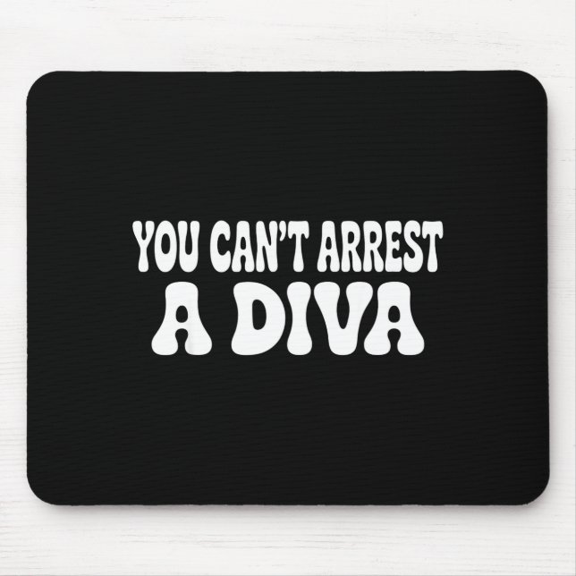 You Can't Arrest A Diva Funny  Mouse Mat (Front)