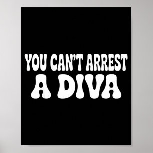 You Can't Arrest A Diva Funny Poster