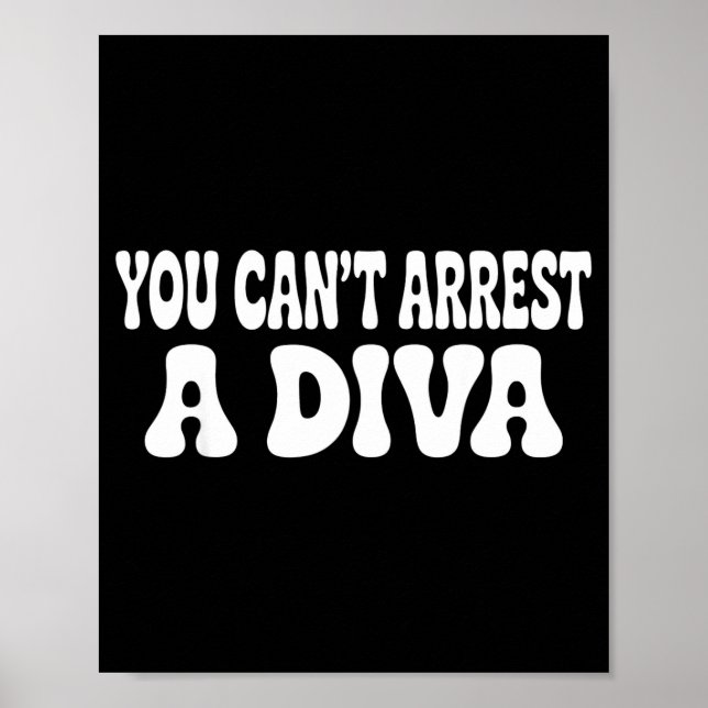 You Can't Arrest A Diva Funny  Poster (Front)