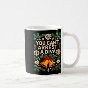 You Can't Arrest A Diva Funny Quote For Women Girl Coffee Mug