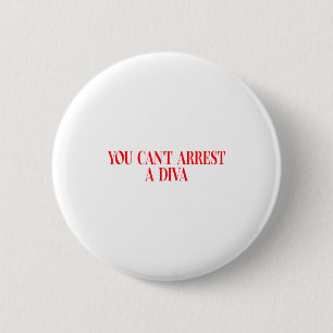 You Can't Arrest A Diva Funny Quote Women  6 Cm Round Badge