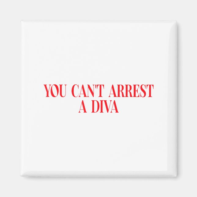 You Can't Arrest A Diva Funny Quote Women  Magnet (Front)