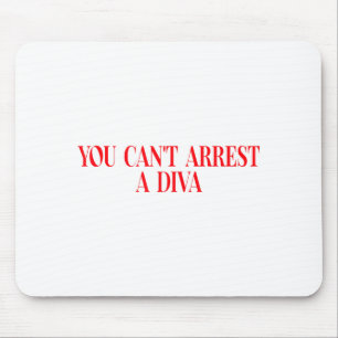 You Can't Arrest A Diva Funny Quote Women  Mouse Mat