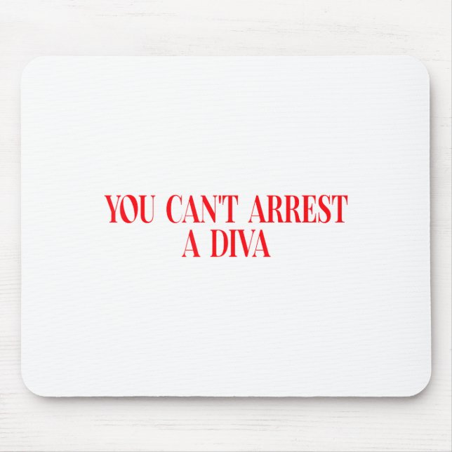 You Can't Arrest A Diva Funny Quote Women  Mouse Mat (Front)