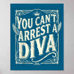You Can't Arrest A Diva Funny Quote Y Attitude Sy Poster
