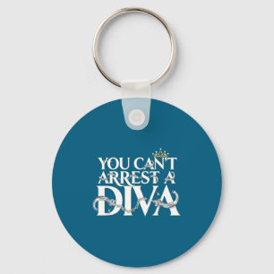 You Can't Arrest A Diva Funny Quotes Key Ring