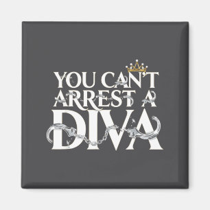 You Can't Arrest A Diva Funny Quotes  Magnet