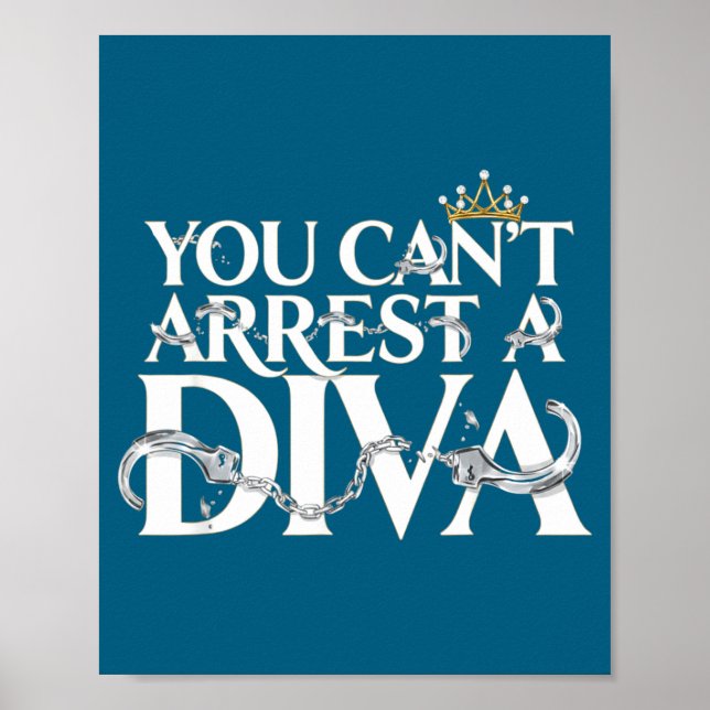 You Can't Arrest A Diva Funny Quotes  Poster (Front)